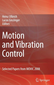 Title: Motion and Vibration Control: Selected Papers from MOVIC 2008 / Edition 1, Author: Heinz Ulbrich