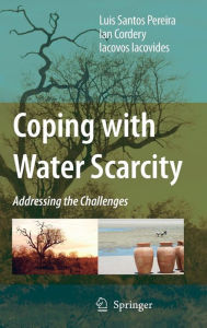 Title: Coping with Water Scarcity: Addressing the Challenges / Edition 1, Author: Luis Santos Pereira