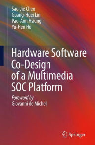 Title: Hardware Software Co-Design of a Multimedia SOC Platform / Edition 1, Author: Sao-Jie Chen