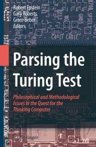 Title: Parsing the Turing Test: Philosophical and Methodological Issues in the Quest for the Thinking Computer / Edition 1, Author: Robert Epstein