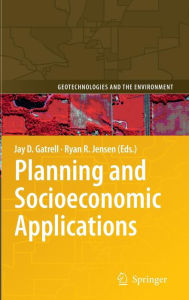 Title: Planning and Socioeconomic Applications / Edition 1, Author: Jay D. Gatrell