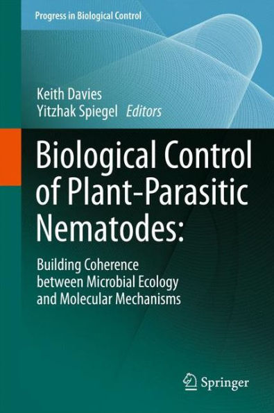 Biological Control of Plant-Parasitic Nematodes:: Building Coherence between Microbial Ecology and Molecular Mechanisms / Edition 1