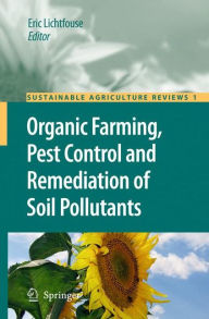 Title: Organic Farming, Pest Control and Remediation of Soil Pollutants / Edition 1, Author: Eric Lichtfouse