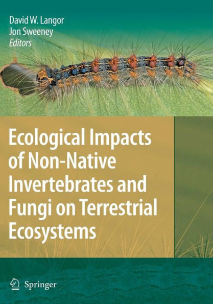 Ecological Impacts of Non-Native Invertebrates and Fungi on Terrestrial Ecosystems / Edition 1