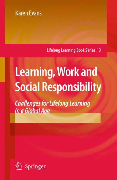 Learning, Work and Social Responsibility: Challenges for Lifelong Learning in a Global Age / Edition 1