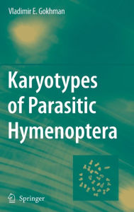 Title: Karyotypes of Parasitic Hymenoptera / Edition 1, Author: Vladimir E. Gokhman