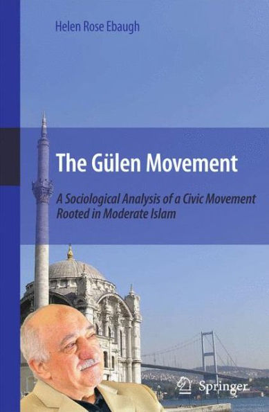 The Gülen Movement: A Sociological Analysis of a Civic Movement Rooted in Moderate Islam / Edition 1