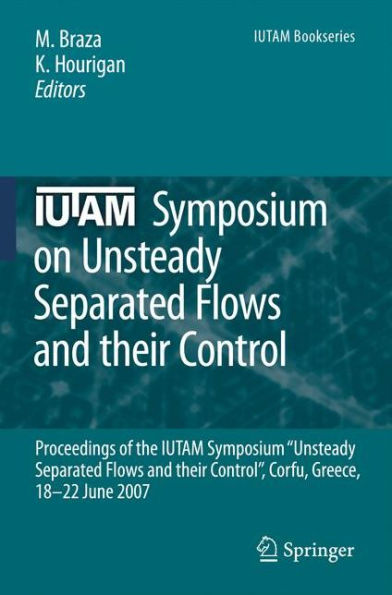 IUTAM Symposium on Unsteady Separated Flows and their Control: Proceedings of the IUTAM Symposium "Unsteady Separated Flows and their Control", Corfu, Greece, 18-22 June 2007 / Edition 1
