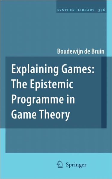 Explaining Games: The Epistemic Programme in Game Theory / Edition 1