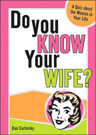 Title: Do You Know Your Wife?: A Quiz about the Woman in Your Life, Author: Dan Carlinsky