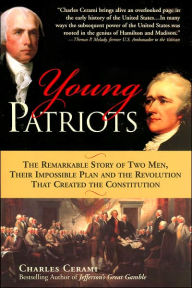 Title: Young Patriots: The Remarkable Story of Two Men, Their Impossible Plan and the Revolution That Created the Constitution, Author: Charles Cerami