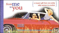 Title: From Me to You Coupons: A Coupon Gift from One Wildly Witty Woman to Another, Author: Sourcebooks