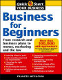 Business for Beginners: From Research and Business Plans to Money, Marketing and the Law