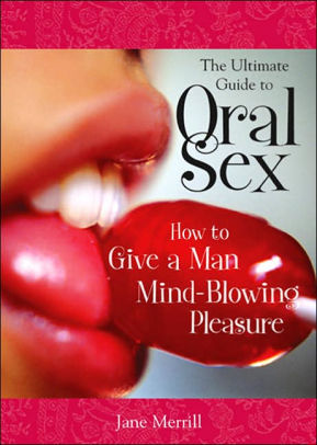 The Ultimate Guide To Oral Sex By Jane Merrill Jane Phillips