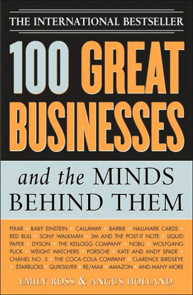 100 Great Businesses and the Minds Behind Them: Use Their Secrets to Boost Your Business and Investment Success / Edition 1