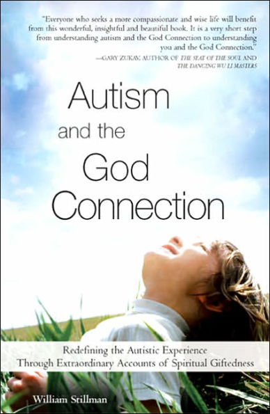 Autism and the God Connection: Redefining Autistic Experience Through Extraordinary Accounts of Spiritual Giftedness