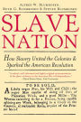 Slave Nation: How Slavery United the Colonies and Sparked the American Revolution / Edition 1