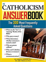 Title: Catholicism Answer Book: The 300 Most Frequently Asked Questions, Author: John Trigilio