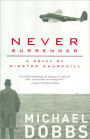 Never Surrender: A Novel of Winston Churchill