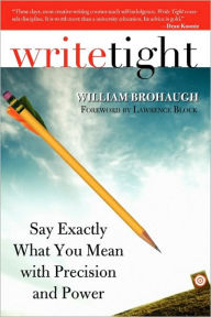 Title: Write Tight: Say Exactly What You Mean with Precision and Power, Author: William Brohaugh