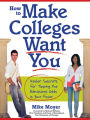 How to Make Colleges Want You: Insider Secrets for Tipping the Admissions Odds in Your Favor