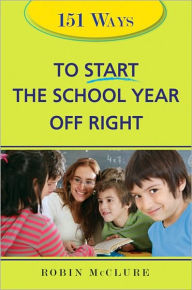 Title: 151 Ways to Start the School Year Off Right, Author: Robin McClure