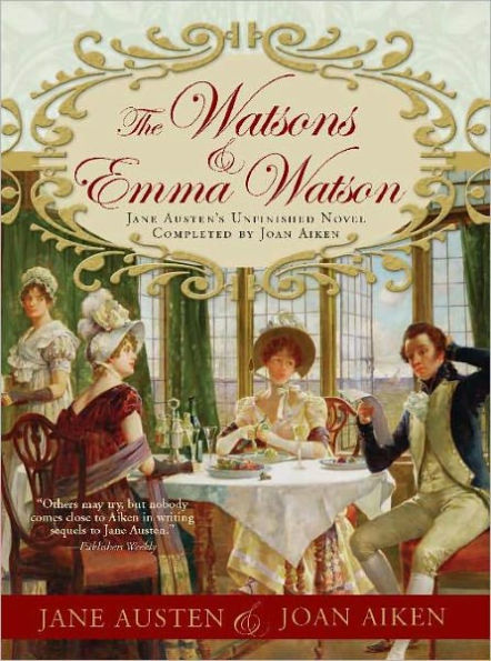 Watsons and Emma Watson: Jane Austen's Unfinished Novel Completed by Joan Aiken