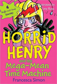 Title: Horrid Henry and the Mega-Mean Time Machine, Author: Francesca Simon