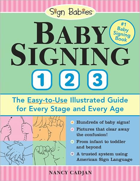 Baby Signing 1-2-3: The Easy-to-Use Illustrated Guide for Every Stage ...