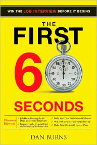 Title: The First 60 Seconds: Win the Job Interview before It Begins, Author: Daniel Burns