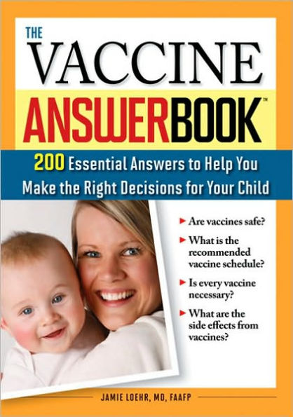 The Vaccine Answer Book: 200 Essential Answers to Help You Make the Right Decisions for Your Child