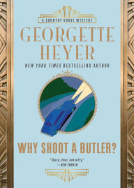 Title: Why Shoot a Butler?, Author: Georgette Heyer