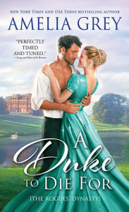 Title: A Duke to Die For: The Rogues' Dynasty, Author: Amelia Grey