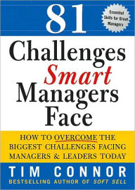 Title: 81 Challenges Smart Managers Face: How to Overcome the Biggest Challenges Facing Managers and Leaders Today, Author: Tim Connor C.S.P.