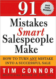 Title: 91 Mistakes Smart Salespeople Make: How to Turn Any Mistake into a Successful Sale, Author: Tim Connor C.S.P.