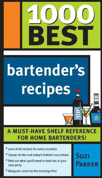 1000 Best Bartender Recipes: The Essential Collection for the Best Home Bars and Mixologists