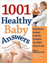 Title: The 1001 Healthy Baby Answers: Pediatricians' Answers to All the Questions You Didn't Know to Ask, Author: Gary Morchower