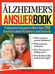 Title: The Alzheimer's Answer Book: Professional Answers to More Than 250 Questions about Alzheimer's and Dementia, Author: Charles Atkins