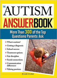 Title: Autism Answer Book: More Than 300 of the Top Questions Parents Ask, Author: William Stillman