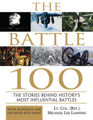 Title: The Battle 100: The Stories Behind History's Most Influential Battles, Author: Michael Lanning