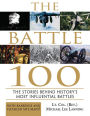 The Battle 100: The Stories Behind History's Most Influential Battles