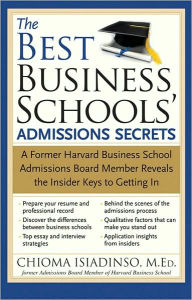 Title: Best Business Schools' Admissions Secrets: A Former Harvard Business School Admissions Board Member Reveals the Insider Keys to Getting In, Author: Chioma Isiadinso