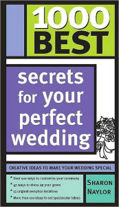 Title: 1000 Best Secrets for Your Perfect Wedding, Author: Sharon Naylor