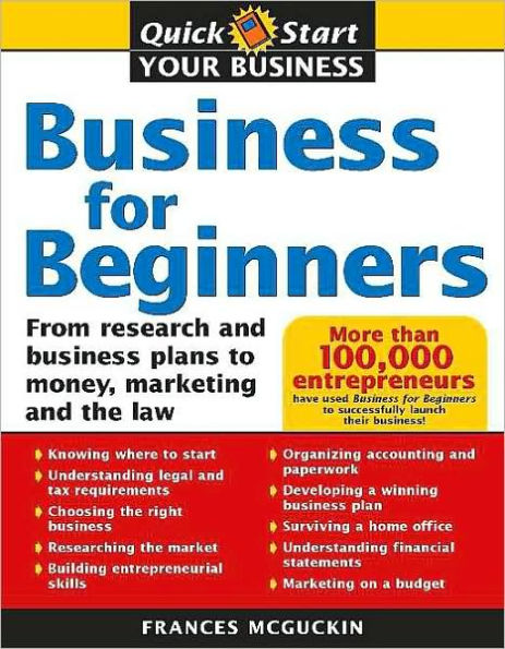 Business for Beginners: From Research and Business Plans to Money, Marketing and the Law