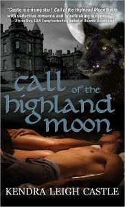 Title: Call of the Highland Moon, Author: Kendra Castle