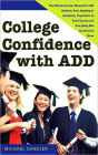 College Confidence with ADD: The Ultimate Success Manual for ADD Students, from Applying to Academics, Preparation to Social Success and Everything Else You Need to Know