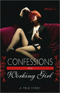 Title: Confessions of a Working Girl: A True Story, Author: Miss S