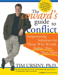 Title: The Coward's Guide to Conflict: Empowering Solutions for Those Who Would Rather Run Than Fight, Author: Tim Ursiny Ph.D.