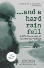 ...and a hard rain fell: A GI's True Story of the War in Vietnam