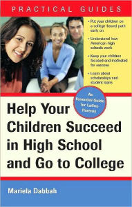 Title: Help Your Children Succeed in High School and Go to College: (A Special Guide for Latino Parents), Author: Mariela Dabbah